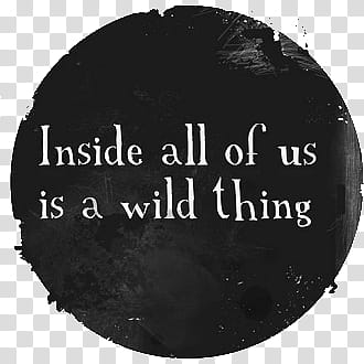 inside all of us is a wild thing text transparent background PNG clipart