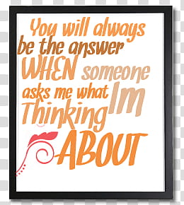 Frames Livingthefame, you will always be the answer when someone ask me what im thinking about quote transparent background PNG clipart