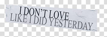 Text Textures Set, I Don't Love like I did yesterday sign transparent background PNG clipart