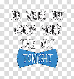 s, no we're not gonna work this out tonight text transparent background PNG clipart