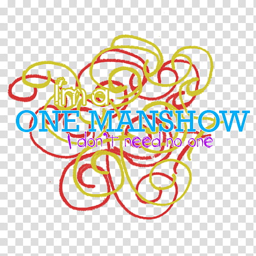 A Little Bit Longer, I'm a One Manshow I don't need no oen transparent background PNG clipart