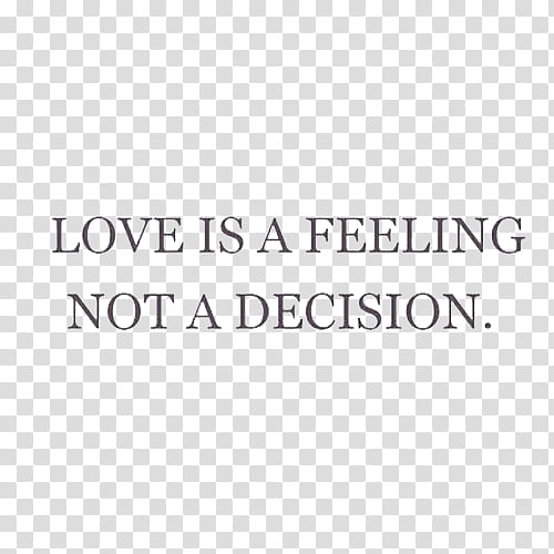 , love is a feeling not a decision text overlay transparent background PNG clipart