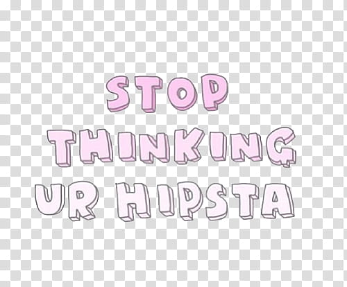stop thinking ur hipsta text illustration transparent background PNG clipart