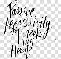 FILES, Passive Aggressivity Breaks my Heart text transparent background PNG clipart
