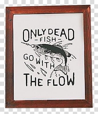 , only dead fish go with the flow quote transparent background PNG clipart