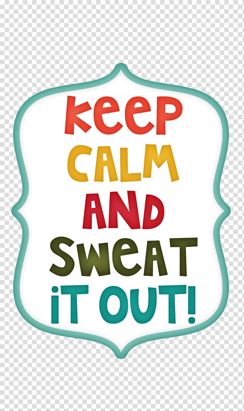 Ready Set Go Series Word Art, keep calm and sweat it out! text overlay transparent background PNG clipart