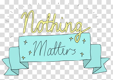 s, nothing matters text illustration transparent background PNG clipart