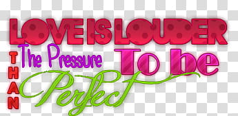 Love is Louder than the pressure to be perfect, love is louder than the pressure to be perfect transparent background PNG clipart