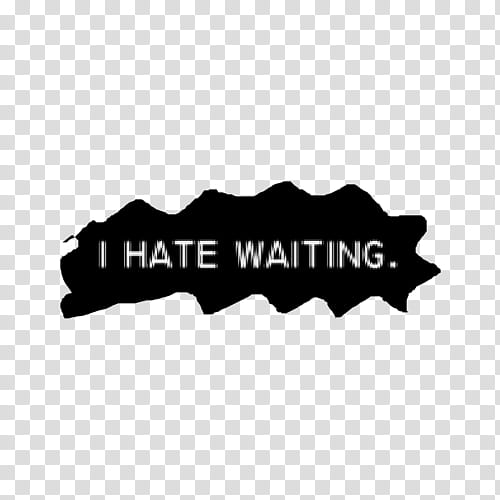 Word s, black i hate waiting text transparent background PNG clipart