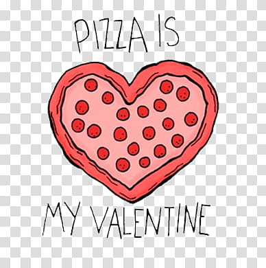 Valentine Day, pizza is my valentine illustration transparent background PNG clipart