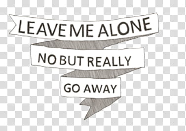 Doodles and Drawing , leave me alone no but really go away illustration transparent background PNG clipart