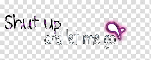 s, shut up and let me go text overlay transparent background PNG clipart