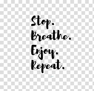 Art , stop breathe enjoy repeat text transparent background PNG clipart