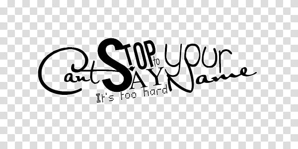 Text , cant stop to say your name it's too hard text screenshot transparent background PNG clipart
