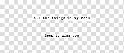 all the things in my room seem to miss you text transparent background PNG clipart