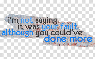 texts, i'm not saying it was your fault although you could've done more quote transparent background PNG clipart