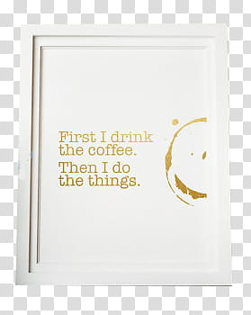 , First I drink coffee Then I do things text transparent background PNG clipart