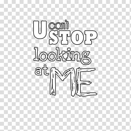 U Can t Stop Looking At Me, U Can't Stop Looking at me text transparent background PNG clipart