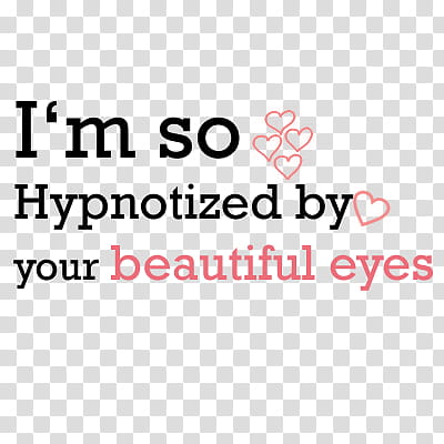 , I'm so hypnotized by your beautiful eyes text transparent background PNG clipart