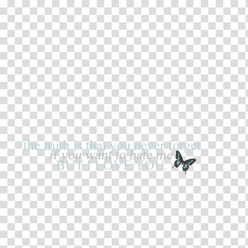 textos, the Truth is that you never forget if you want to hate me but i love you text transparent background PNG clipart