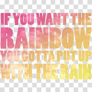 Text , if you want the rainbow you gotta put up with the rain signage transparent background PNG clipart
