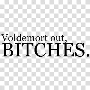 text , voldemort out, bitches. text transparent background PNG clipart