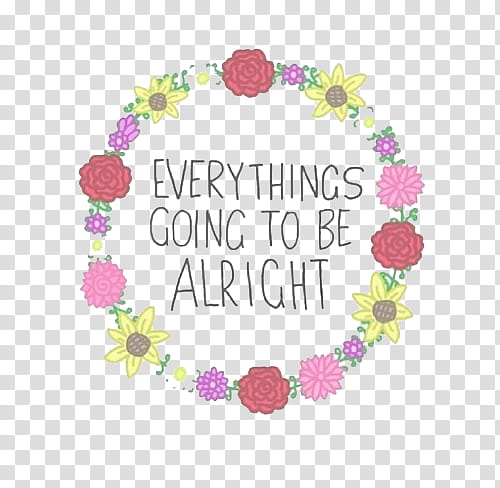 overlays, Everythings Going To Be Alright transparent background PNG clipart