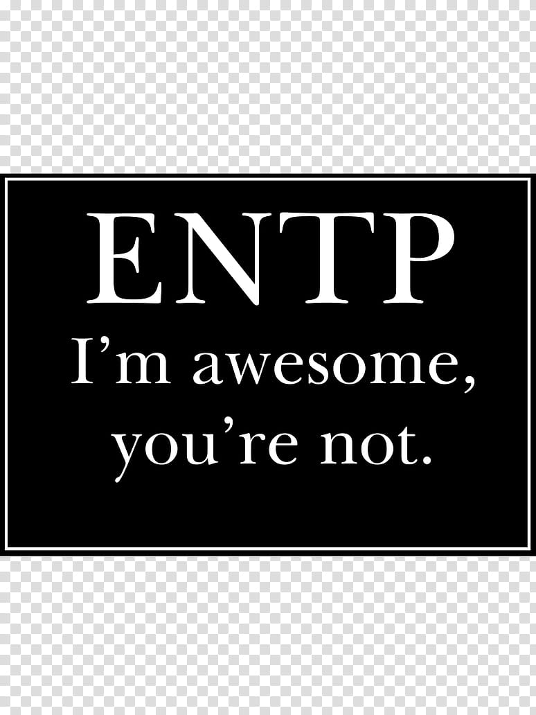 ENTP Bumper Sticker Thing, ENTP I'm awesome you're not text transparent background PNG clipart