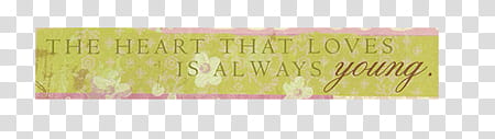 Text , The Heart That Loves Is Always Young transparent background PNG clipart