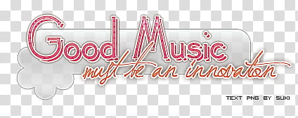 Music Text s, Good Music must be an innovator text overlay transparent background PNG clipart