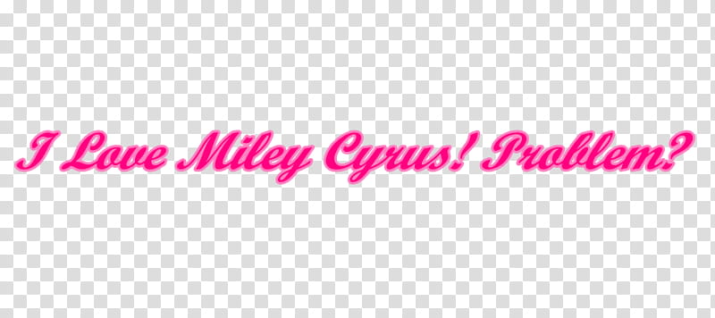 Texto I Love Miley Cyrus Problem Para Sofia transparent background PNG clipart