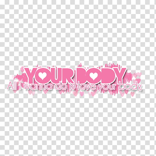 , your body all i wanna do is love your body text transparent background PNG clipart