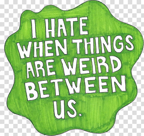 Green aesthetic, i I hate when things are weird between us. text transparent background PNG clipart