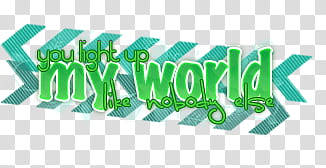 You light up my world like nobody else, you light up my world like nobody else text transparent background PNG clipart