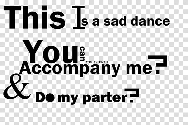 This is a sad dance you can accompany me? & Do my parter? texts transparent background PNG clipart