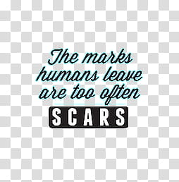 the marks humans leave are too after scars text transparent background PNG clipart