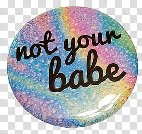 Holo ect, multicolored not your babe-printed button pin transparent background PNG clipart