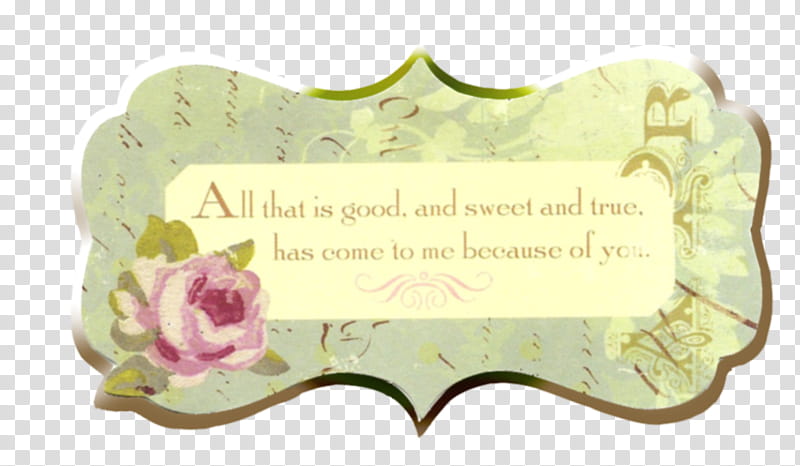 All is good scrap tag, all that is good, and sweet come true, has come to me because of you. text illustration transparent background PNG clipart