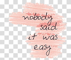s, nobody said it was easy text transparent background PNG clipart
