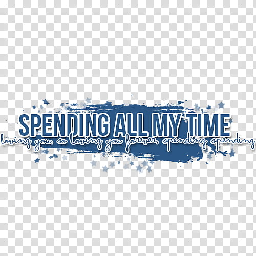 , spending all my time loving you so loving you forever spending spending text transparent background PNG clipart