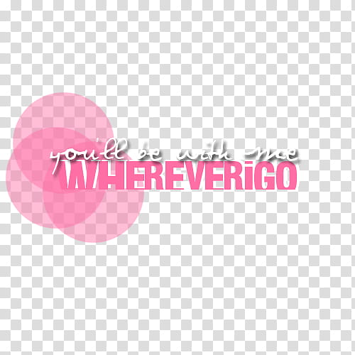 Wherever i go, you'll be with me where ever I go text transparent background PNG clipart