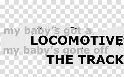 texts, my baby's got a locomotive my baby's gone off the track text transparent background PNG clipart