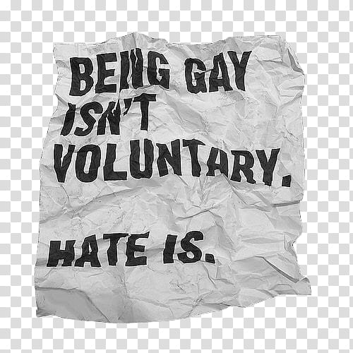 s, crumpled paper with being gay isn't voluntary. hate is. transparent background PNG clipart