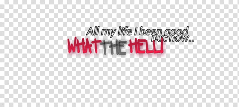WHAT THE HELL, all my life i been good but now what the hell text overlay transparent background PNG clipart
