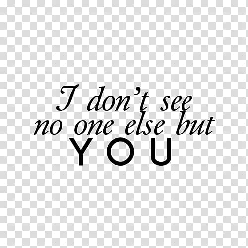 Text , i don't see no one else but you text transparent background PNG clipart