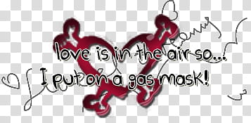 O Text, love is in the air so.. i put on a gas mask! text transparent background PNG clipart