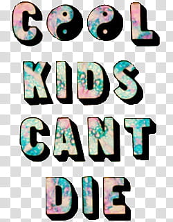 Cool Kids Cant Die texts transparent background PNG clipart
